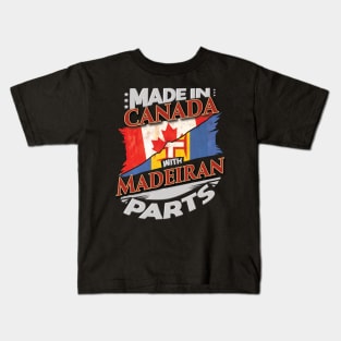 Made In Canada With Madeiran Parts - Gift for Madeiran From Madeira Kids T-Shirt